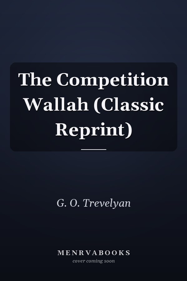 The Competition Wallah (Classic Reprint)
