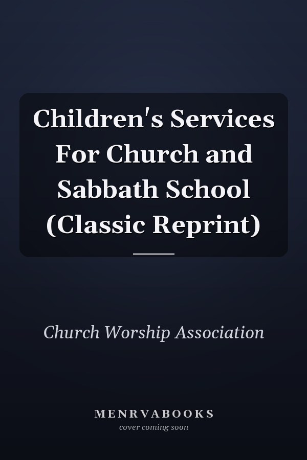Children's Services For Church and Sabbath School (Classic Reprint)