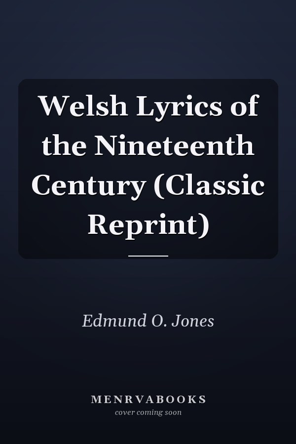 Welsh Lyrics of the Nineteenth Century (Classic Reprint)