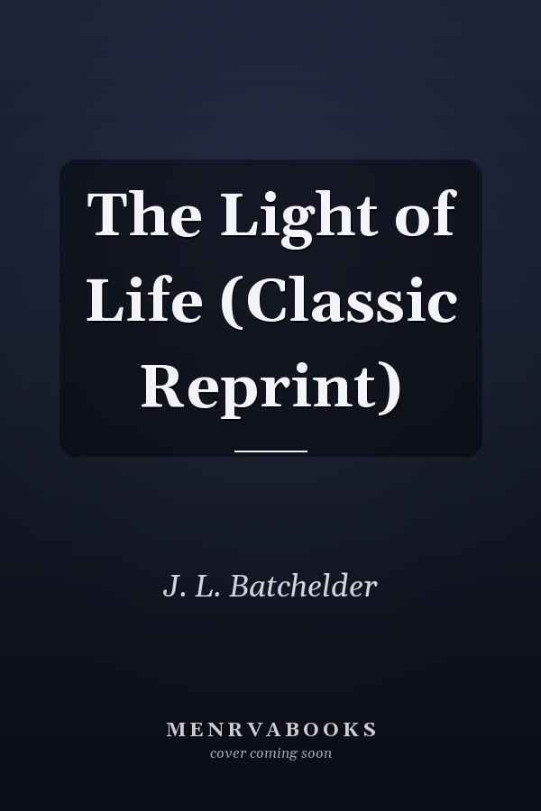 The Light of Life (Classic Reprint)
