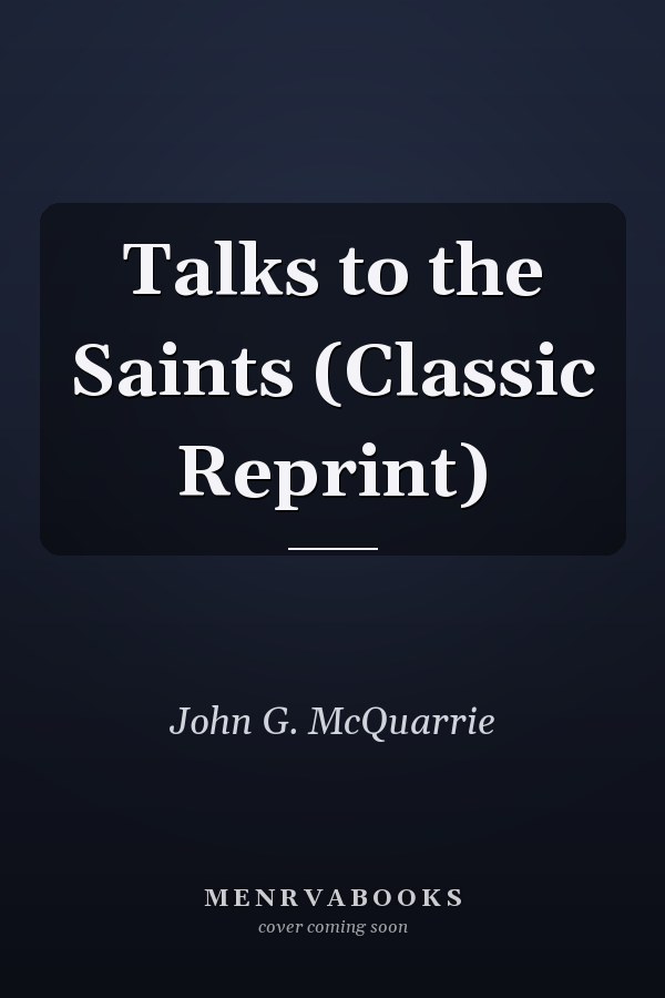 Talks to the Saints (Classic Reprint)