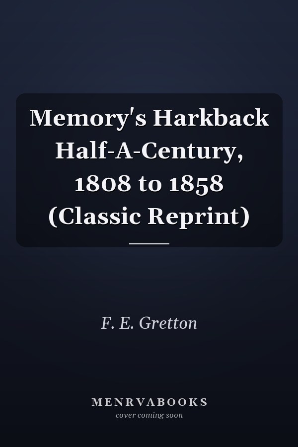 Memory's Harkback Half-A-Century, 1808 to 1858 (Classic Reprint)