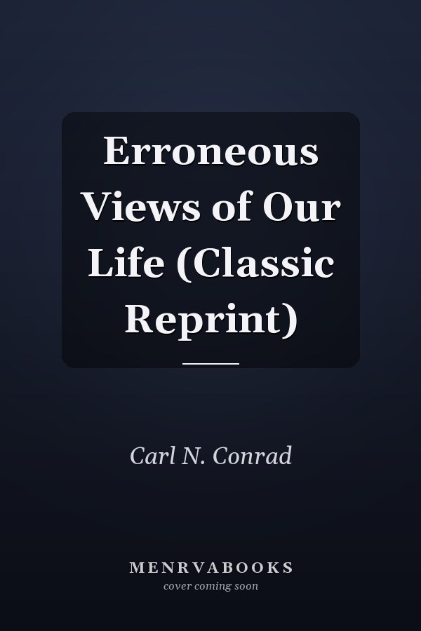 Erroneous Views of Our Life (Classic Reprint)