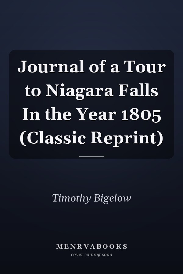 Journal of a Tour to Niagara Falls In the Year 1805 (Classic Reprint)