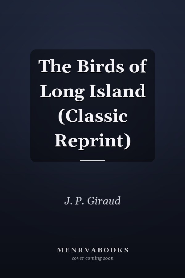 The Birds of Long Island (Classic Reprint)