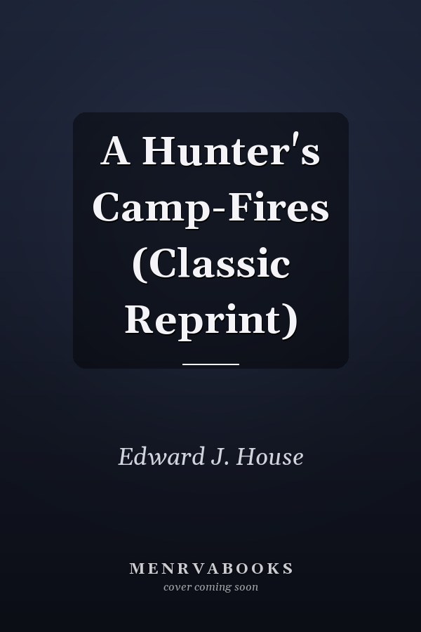 A Hunter's Camp-Fires (Classic Reprint)