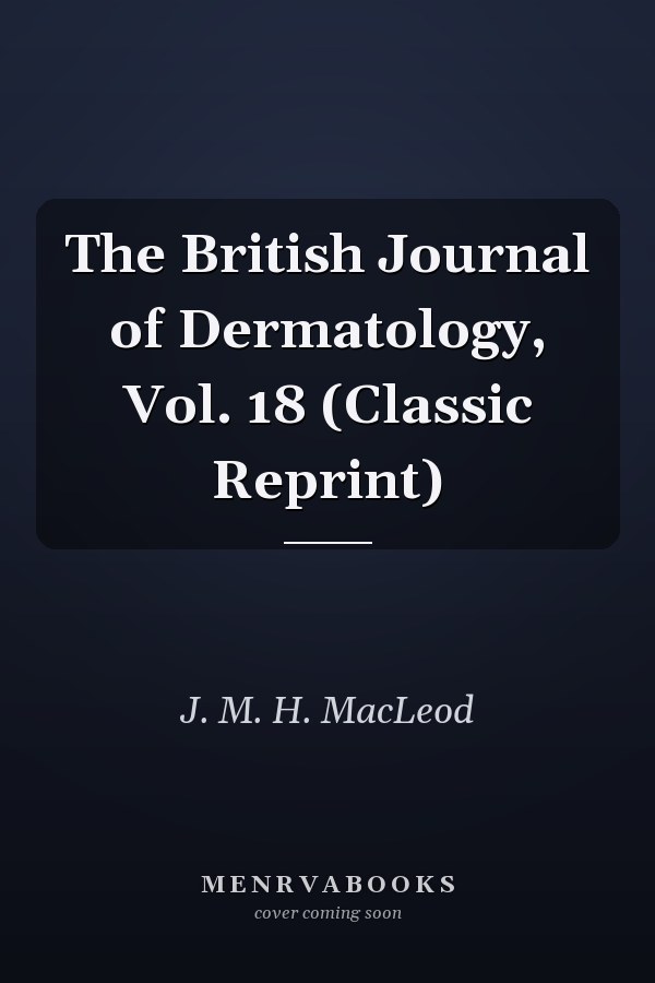 The British Journal of Dermatology, Vol. 18 (Classic Reprint)