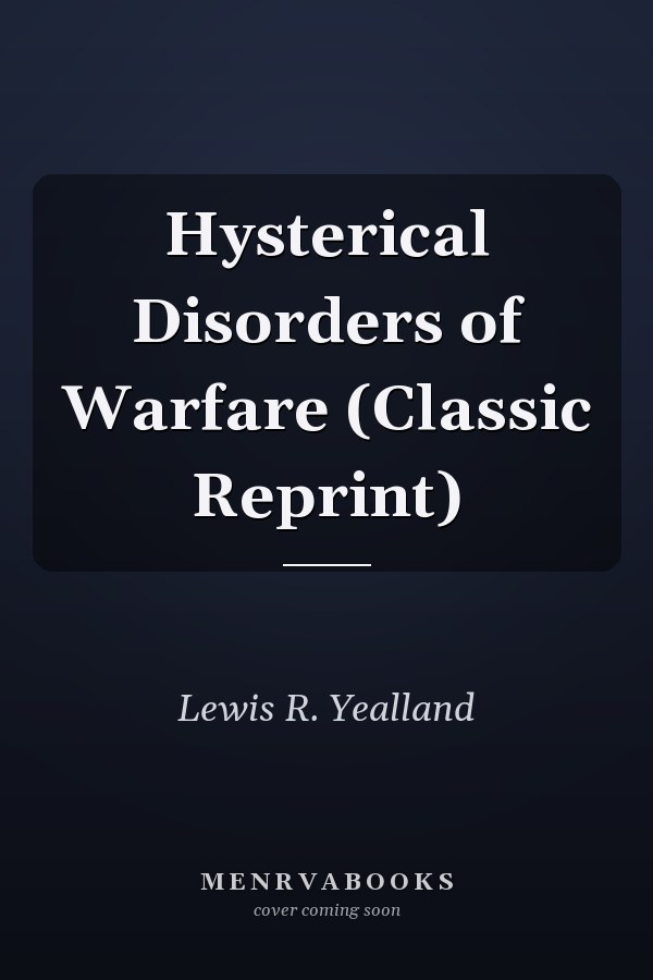 Hysterical Disorders of Warfare (Classic Reprint)