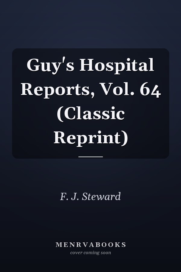 Guy's Hospital Reports, Vol. 64 (Classic Reprint)