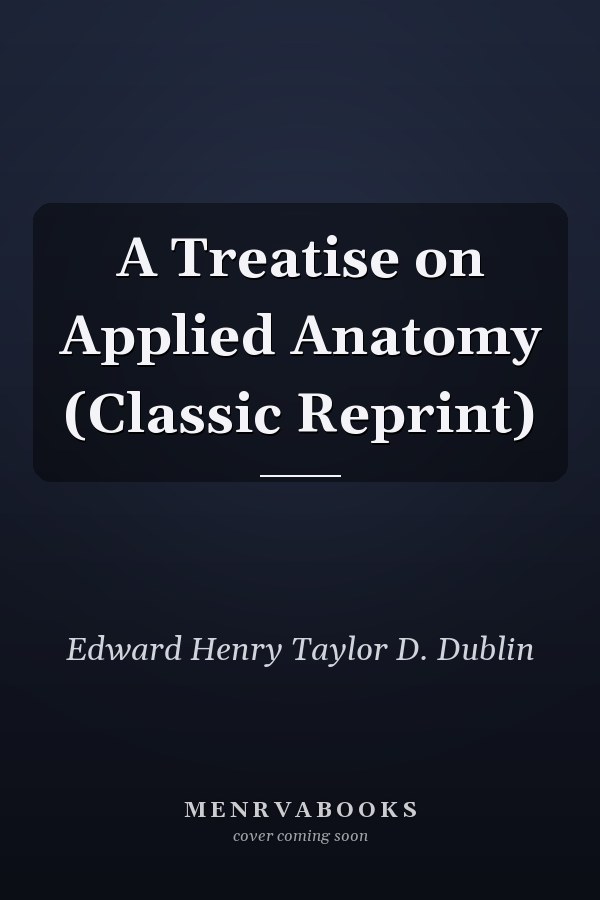 A Treatise on Applied Anatomy (Classic Reprint)