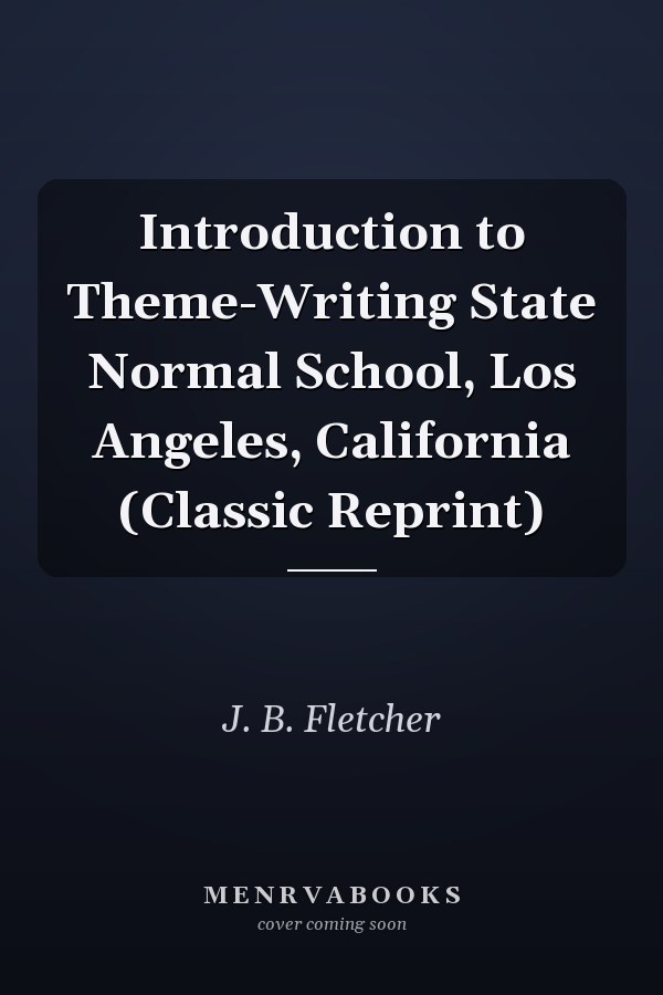 Introduction to Theme-Writing State Normal School, Los Angeles, California (Classic Reprint)