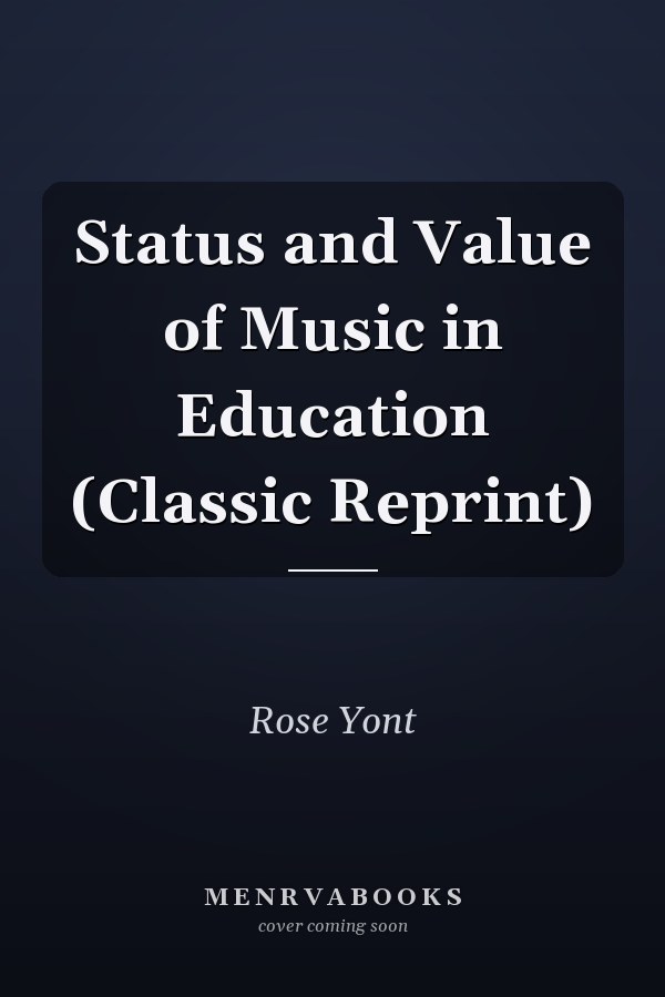 Status and Value of Music in Education (Classic Reprint)