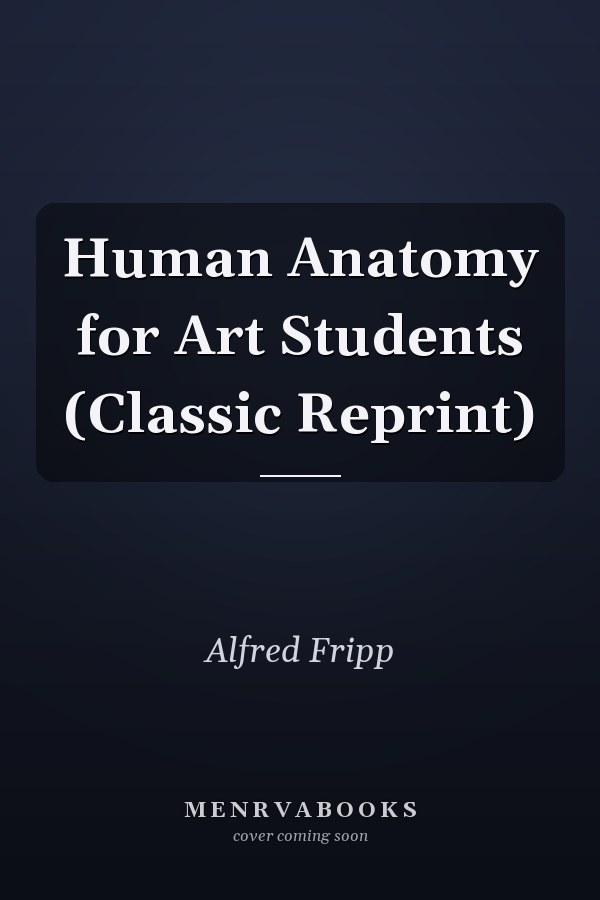 Human Anatomy for Art Students (Classic Reprint)