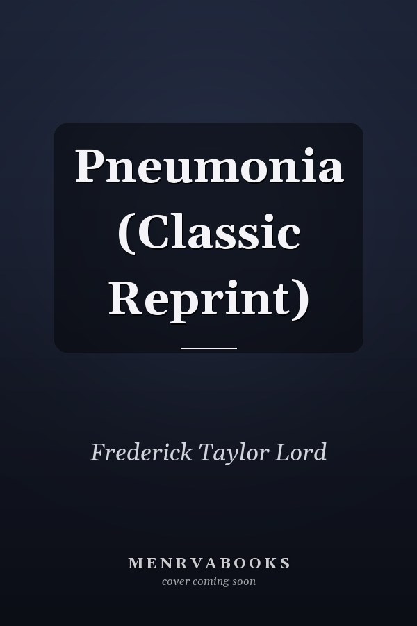 Pneumonia (Classic Reprint)