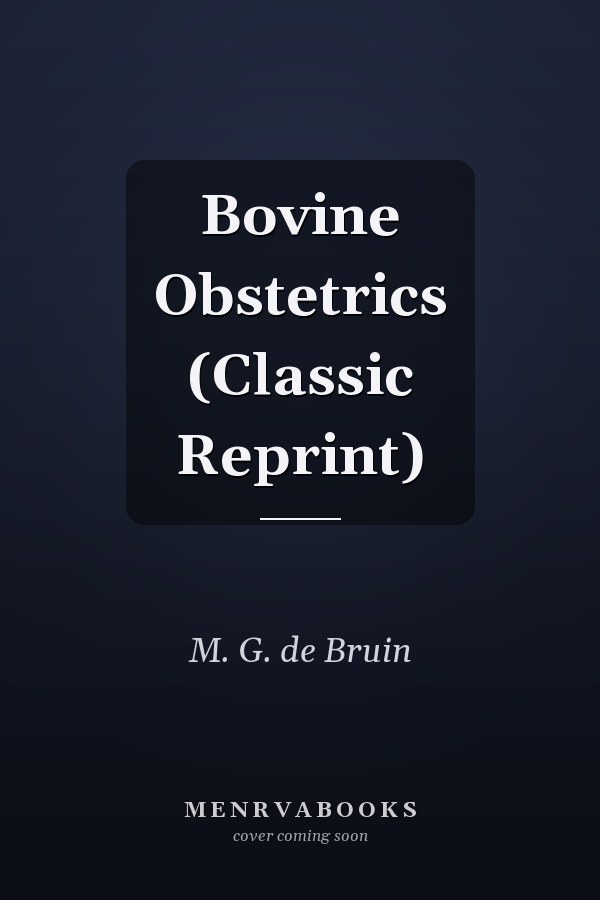 Bovine Obstetrics (Classic Reprint)