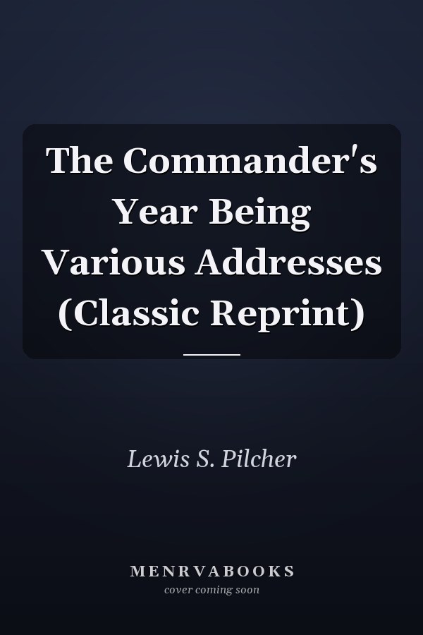The Commander's Year Being Various Addresses (Classic Reprint)