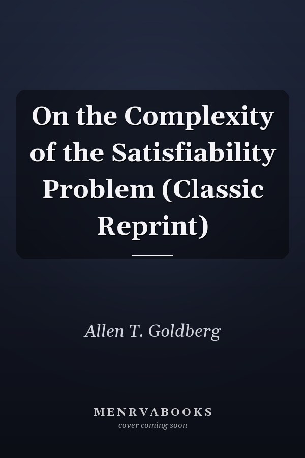 On the Complexity of the Satisfiability Problem (Classic Reprint)