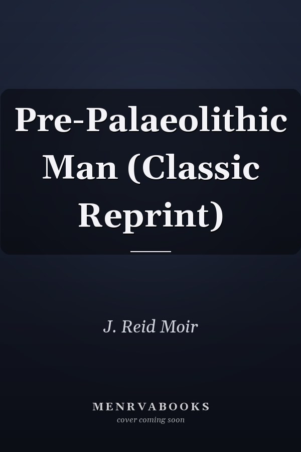 Pre-Palaeolithic Man (Classic Reprint)