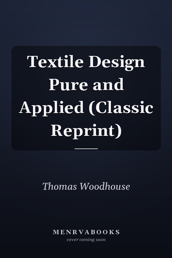 Textile Design Pure and Applied (Classic Reprint)
