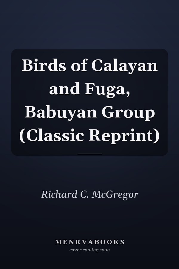 Birds of Calayan and Fuga, Babuyan Group (Classic Reprint)
