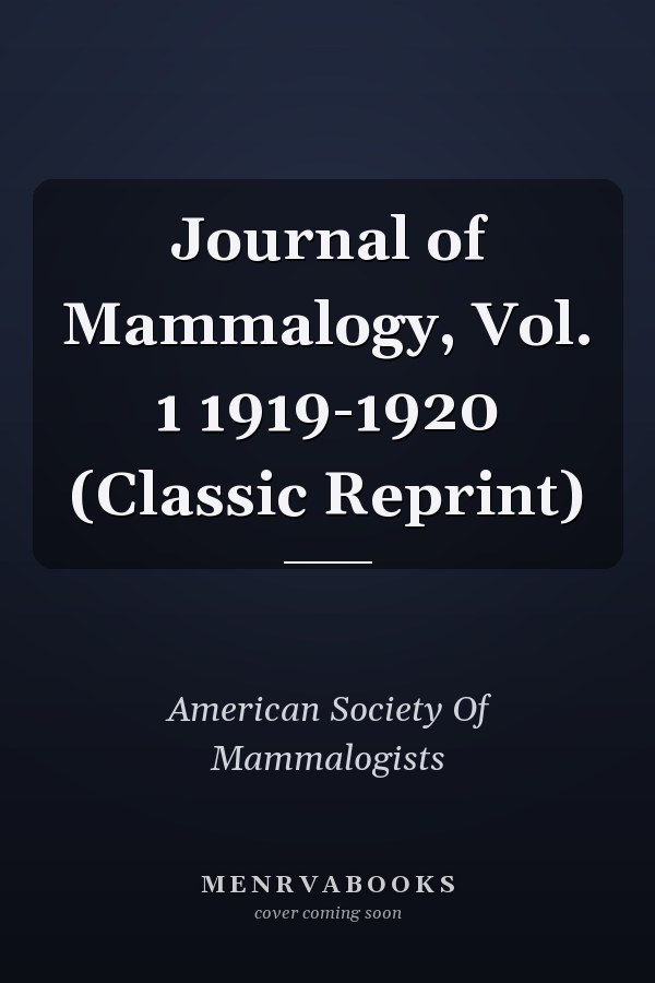 Journal of Mammalogy, Vol. 1 1919-1920 (Classic Reprint)