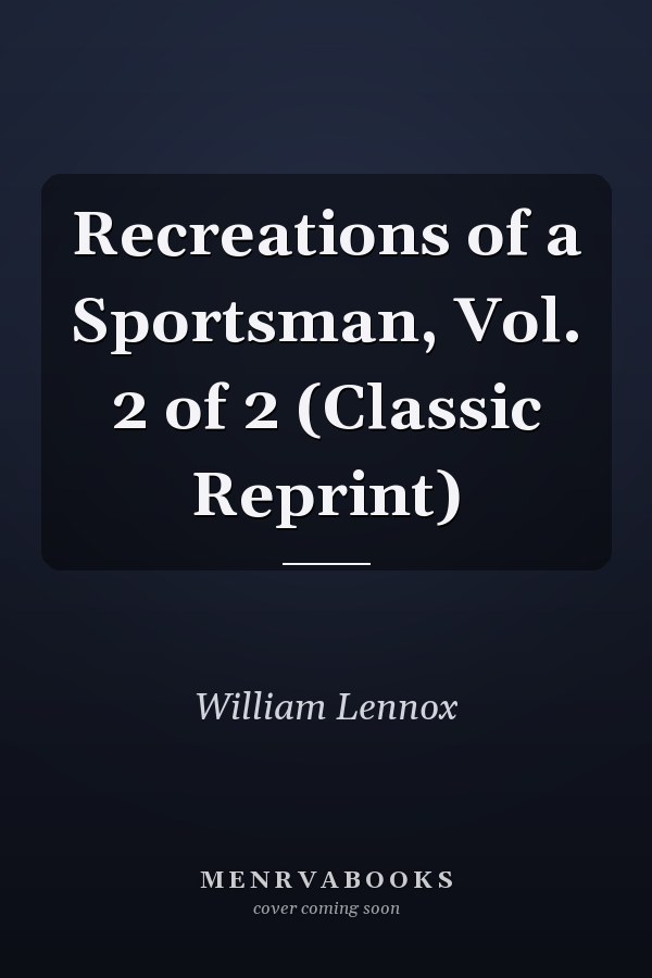 Recreations of a Sportsman, Vol. 2 of 2 (Classic Reprint)