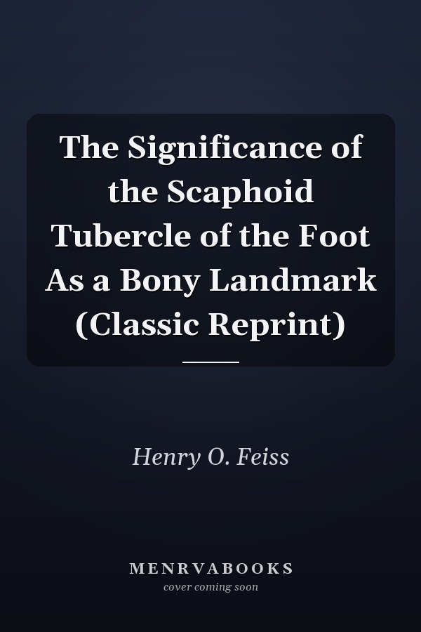 The Significance of the Scaphoid Tubercle of the Foot As a Bony Landmark (Classic Reprint)