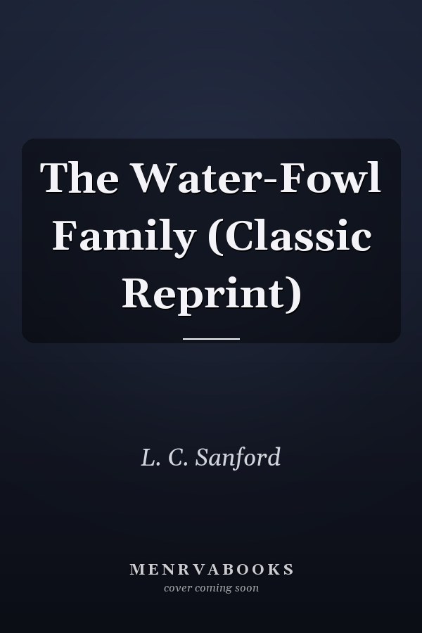The Water-Fowl Family (Classic Reprint)