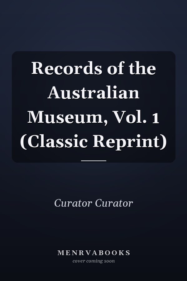 Records of the Australian Museum, Vol. 1 (Classic Reprint)