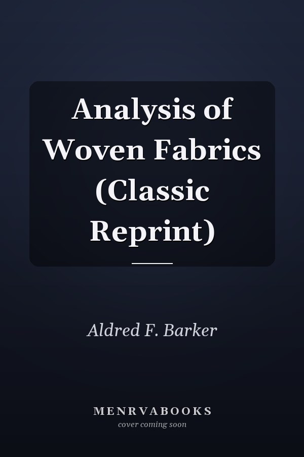 Analysis of Woven Fabrics (Classic Reprint)