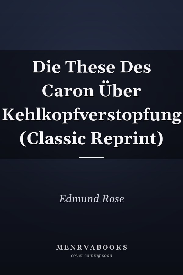 Die These Des Caron Über Kehlkopfverstopfung (Classic Reprint)