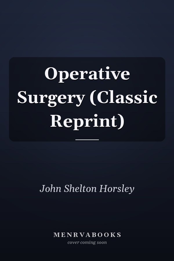Operative Surgery (Classic Reprint)