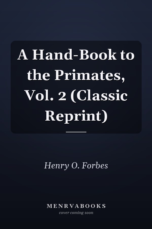 A Hand-Book to the Primates, Vol. 2 (Classic Reprint)