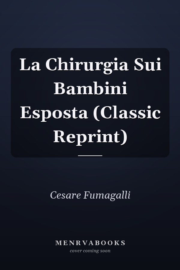 La Chirurgia Sui Bambini Esposta (Classic Reprint)