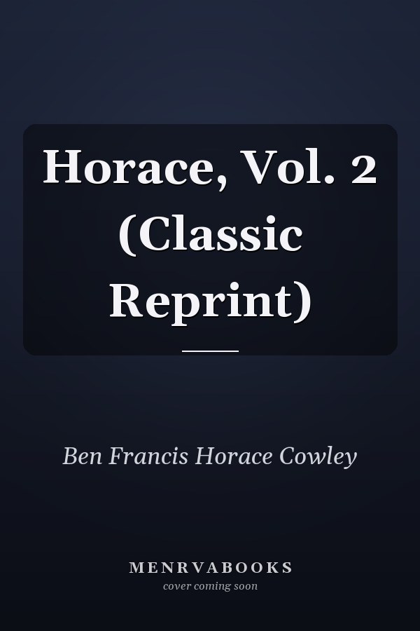 Horace, Vol. 2 (Classic Reprint)