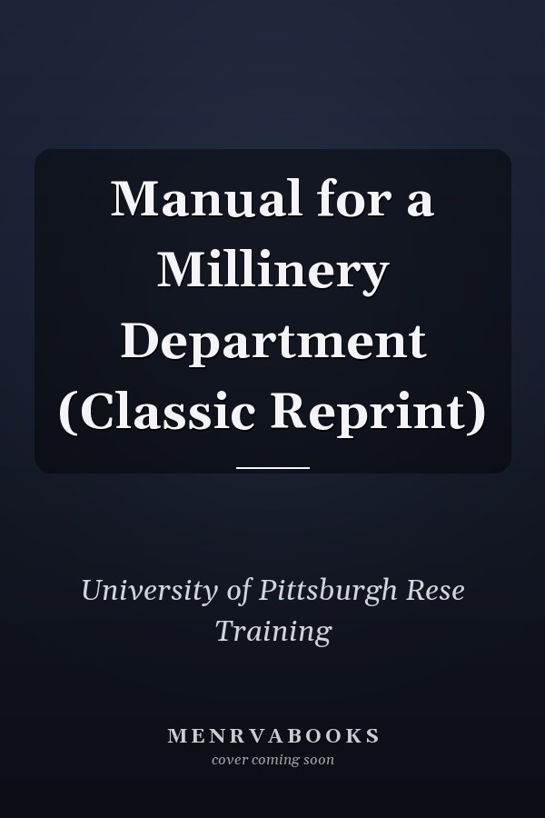 Manual for a Millinery Department (Classic Reprint)
