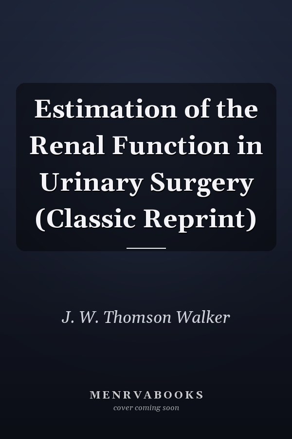Estimation of the Renal Function in Urinary Surgery (Classic Reprint)
