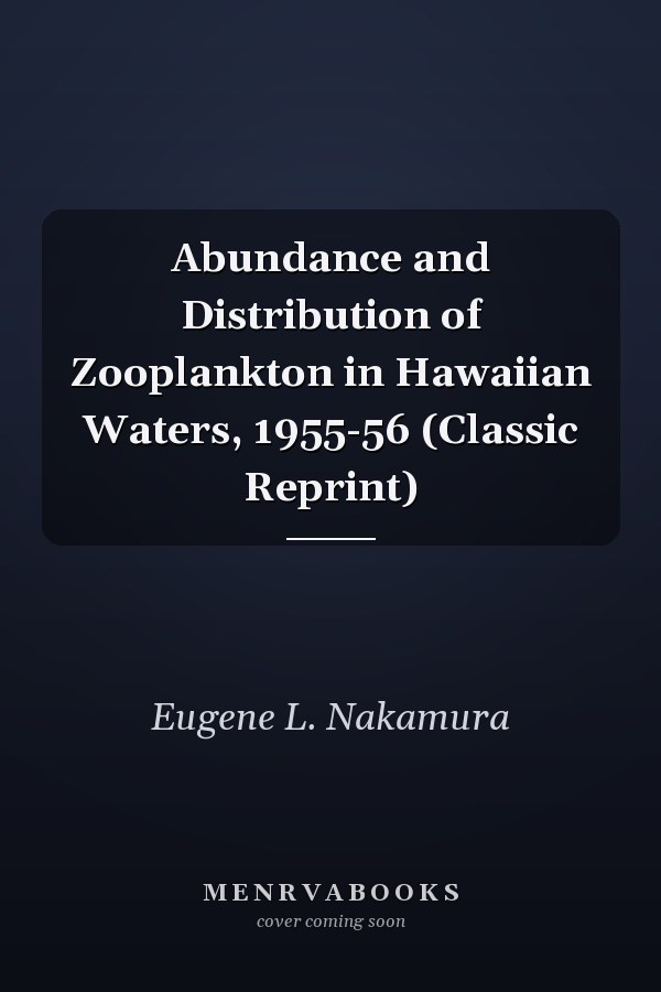 Abundance and Distribution of Zooplankton in Hawaiian Waters, 1955-56 (Classic Reprint)