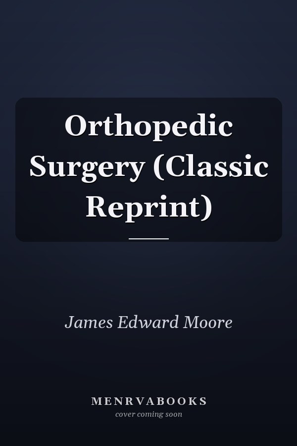Orthopedic Surgery (Classic Reprint)