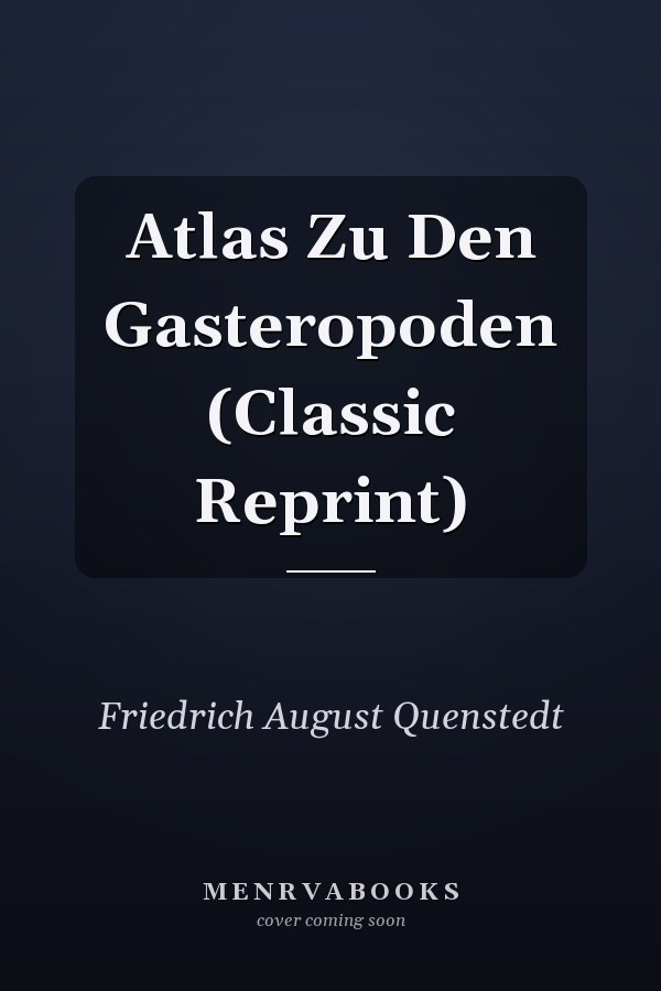 Atlas Zu Den Gasteropoden (Classic Reprint)