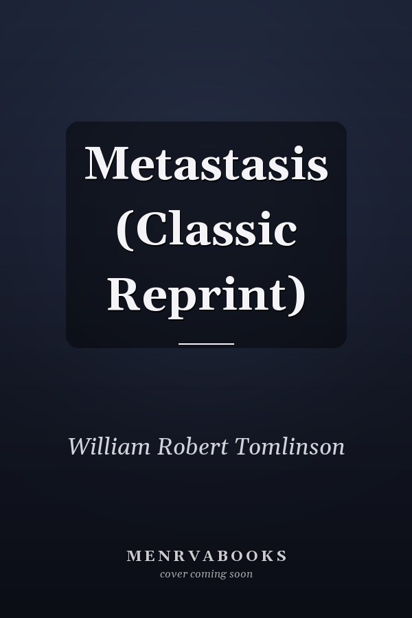 Metastasis (Classic Reprint)