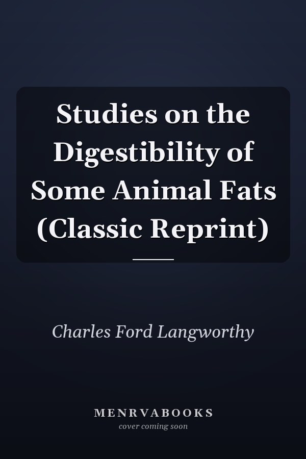 Studies on the Digestibility of Some Animal Fats (Classic Reprint)