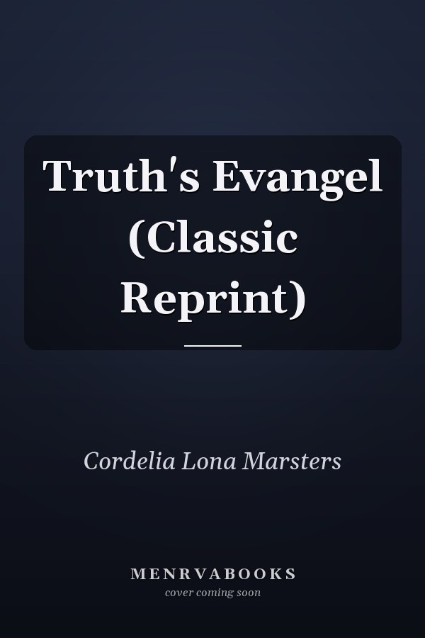 Truth's Evangel (Classic Reprint)