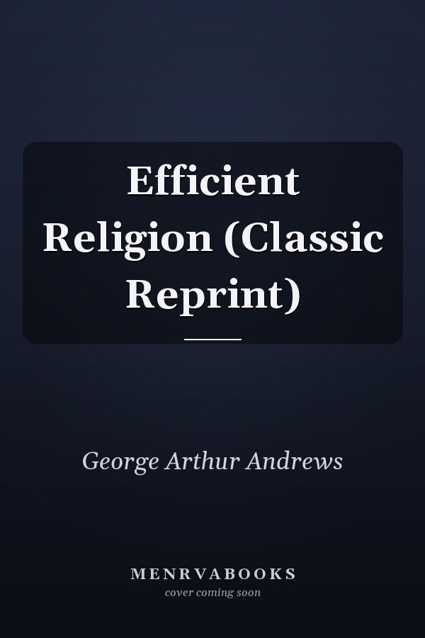 Efficient Religion (Classic Reprint)