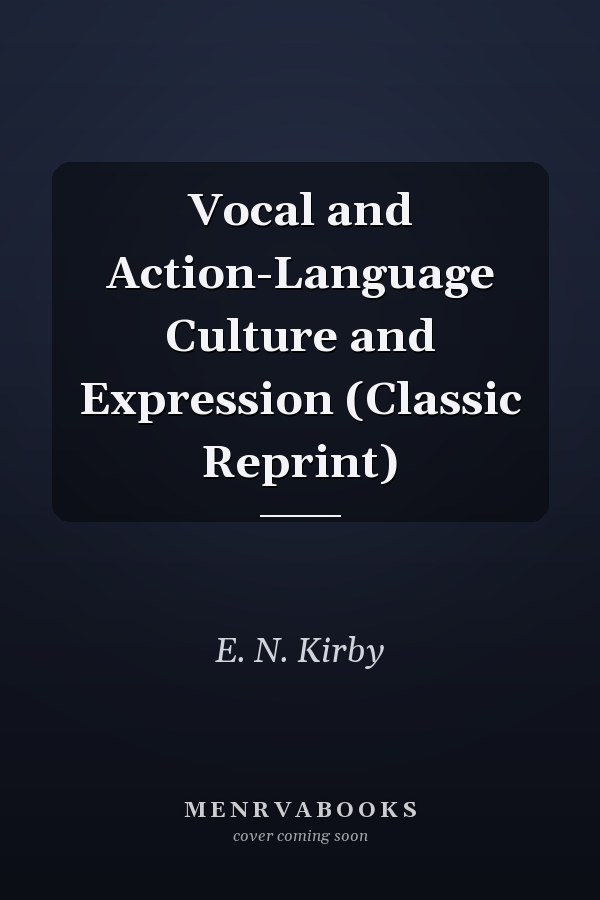 Vocal and Action-Language Culture and Expression (Classic Reprint)