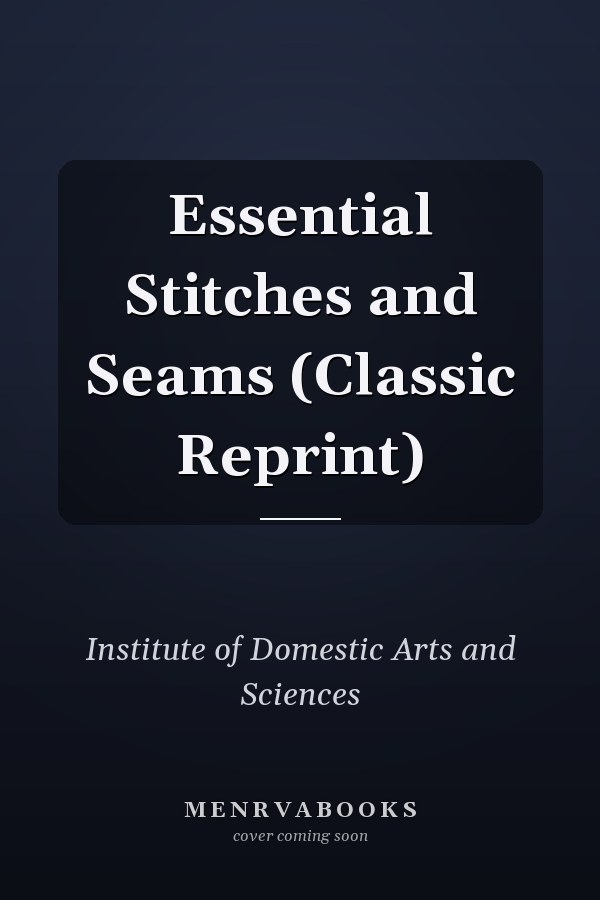 Essential Stitches and Seams (Classic Reprint)