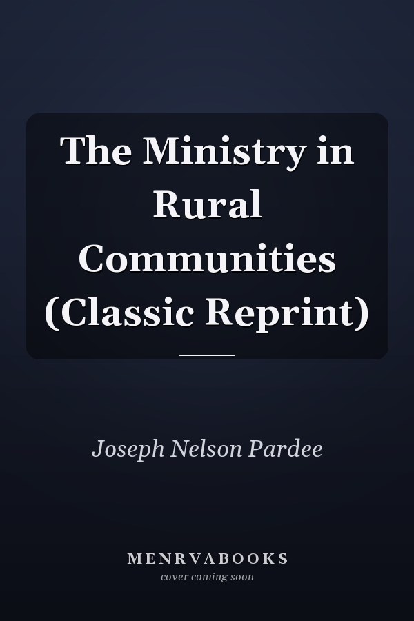 The Ministry in Rural Communities (Classic Reprint)