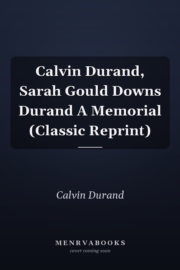 Calvin Durand, Sarah Gould Downs Durand A Memorial (Classic Reprint)