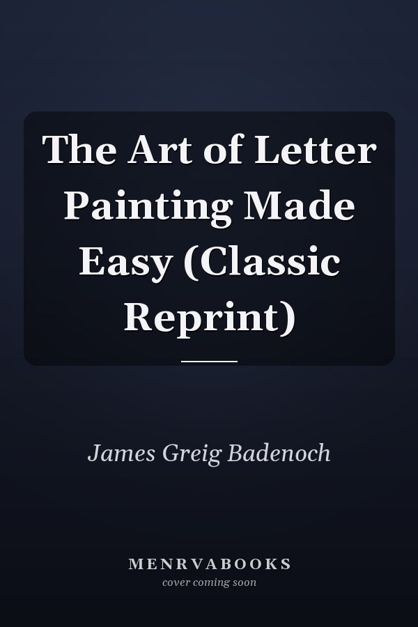 The Art of Letter Painting Made Easy (Classic Reprint)
