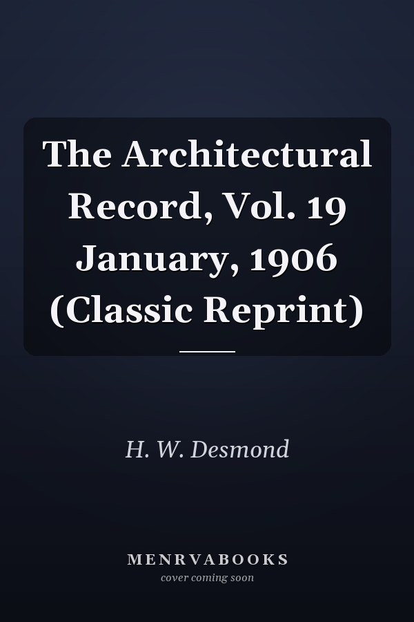 The Architectural Record, Vol. 19 January, 1906 (Classic Reprint)